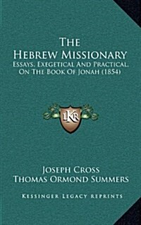 The Hebrew Missionary: Essays, Exegetical and Practical, on the Book of Jonah (1854) (Hardcover)