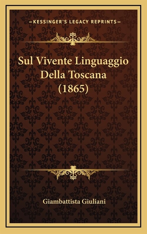 Sul Vivente Linguaggio Della Toscana (1865) (Hardcover)