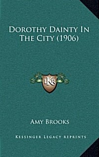Dorothy Dainty in the City (1906) (Hardcover)