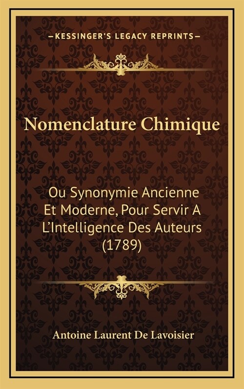 Nomenclature Chimique: Ou Synonymie Ancienne Et Moderne, Pour Servir A LIntelligence Des Auteurs (1789) (Hardcover)