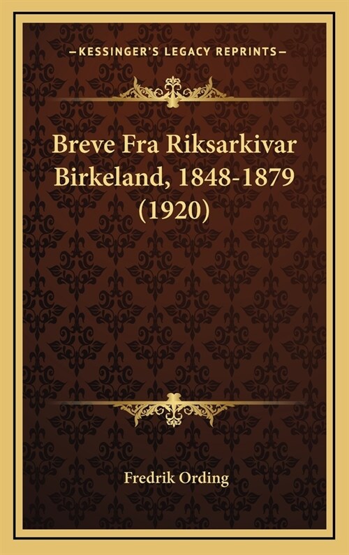 Breve Fra Riksarkivar Birkeland, 1848-1879 (1920) (Hardcover)