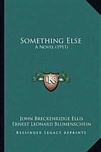 Something Else: A Novel (1911) (Hardcover)