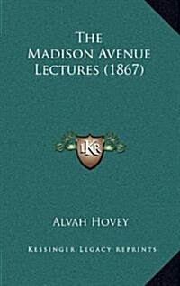 The Madison Avenue Lectures (1867) (Hardcover)