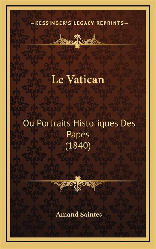 Le Vatican: Ou Portraits Historiques Des Papes (1840) (Hardcover)