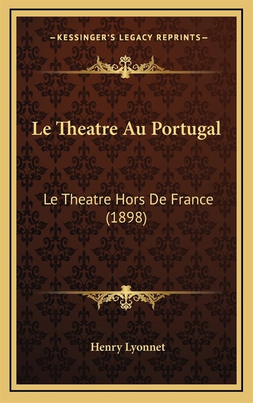 Le Theatre Au Portugal: Le Theatre Hors de France (1898) (Hardcover)