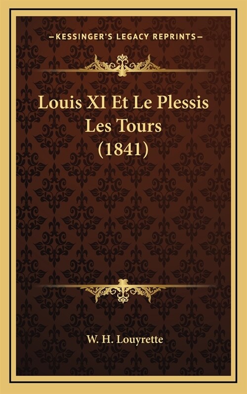 Louis XI Et Le Plessis Les Tours (1841) (Hardcover)