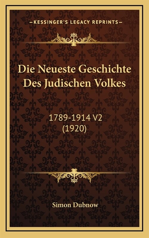 Die Neueste Geschichte Des Judischen Volkes: 1789-1914 V2 (1920) (Hardcover)