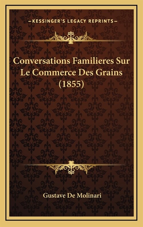 Conversations Familieres Sur Le Commerce Des Grains (1855) (Hardcover)