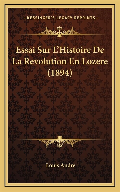 Essai Sur LHistoire de La Revolution En Lozere (1894) (Hardcover)