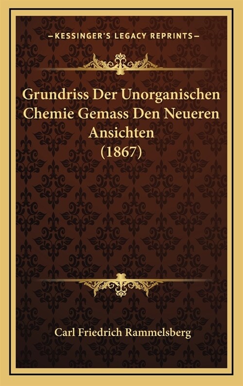 Grundriss Der Unorganischen Chemie Gemass Den Neueren Ansichten (1867) (Hardcover)