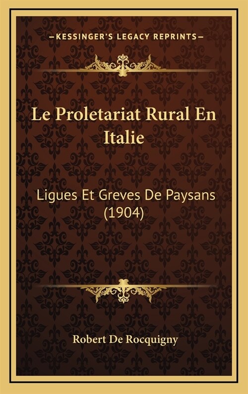 Le Proletariat Rural En Italie: Ligues Et Greves de Paysans (1904) (Hardcover)