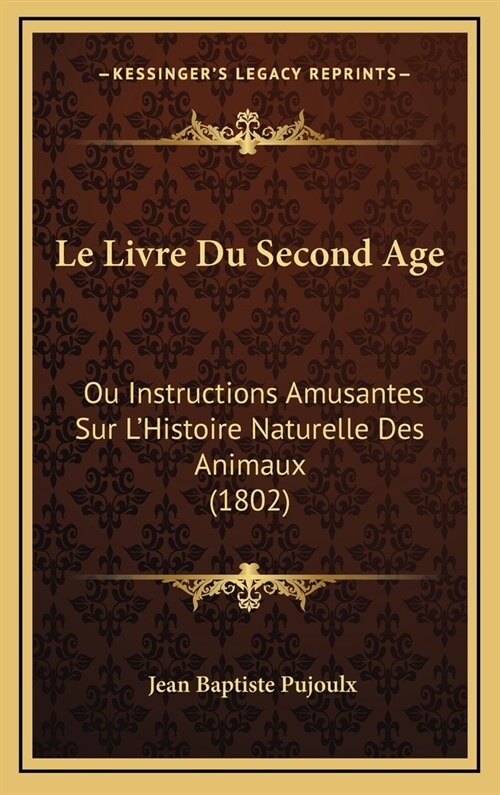 Le Livre Du Second Age: Ou Instructions Amusantes Sur LHistoire Naturelle Des Animaux (1802) (Hardcover)