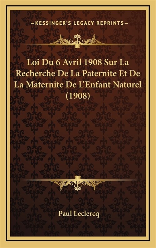 Loi Du 6 Avril 1908 Sur La Recherche de La Paternite Et de La Maternite de LEnfant Naturel (1908) (Hardcover)