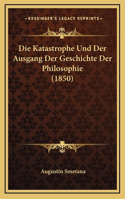 Die Katastrophe Und Der Ausgang Der Geschichte Der Philosophie (1850) (Hardcover)