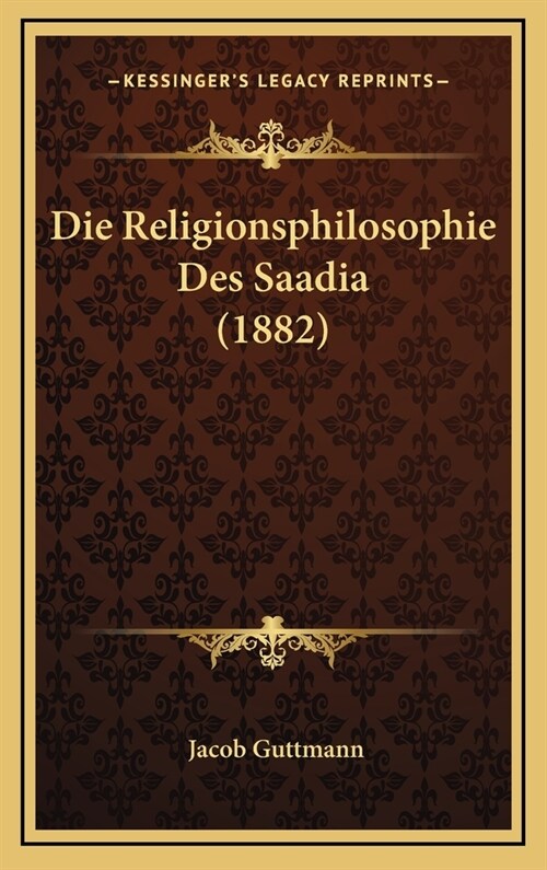 Die Religionsphilosophie Des Saadia (1882) (Hardcover)