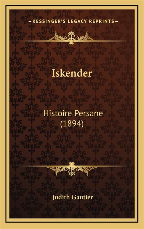 Iskender: Histoire Persane (1894) (Hardcover)