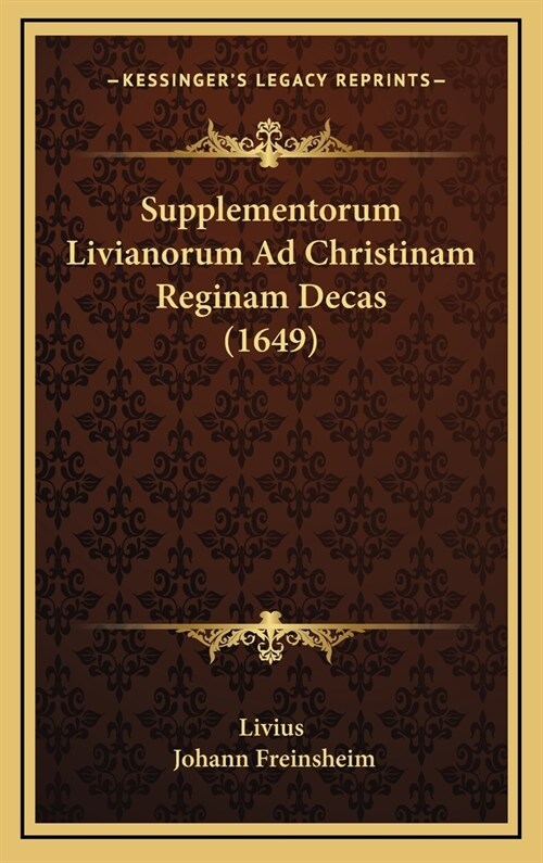 Supplementorum Livianorum Ad Christinam Reginam Decas (1649) (Hardcover)