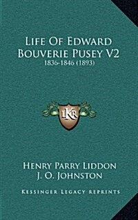 Life of Edward Bouverie Pusey V2: 1836-1846 (1893) (Hardcover)