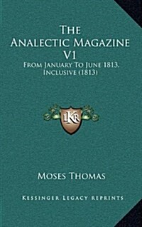 The Analectic Magazine V1: From January to June 1813, Inclusive (1813) (Hardcover)
