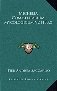 Michelia Commentarium Mycologicum V2 (1882) (Hardcover)