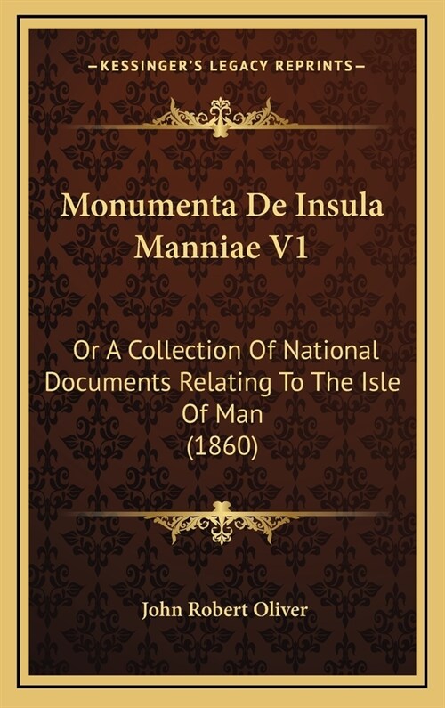 Monumenta de Insula Manniae V1: Or a Collection of National Documents Relating to the Isle of Man (1860) (Hardcover)