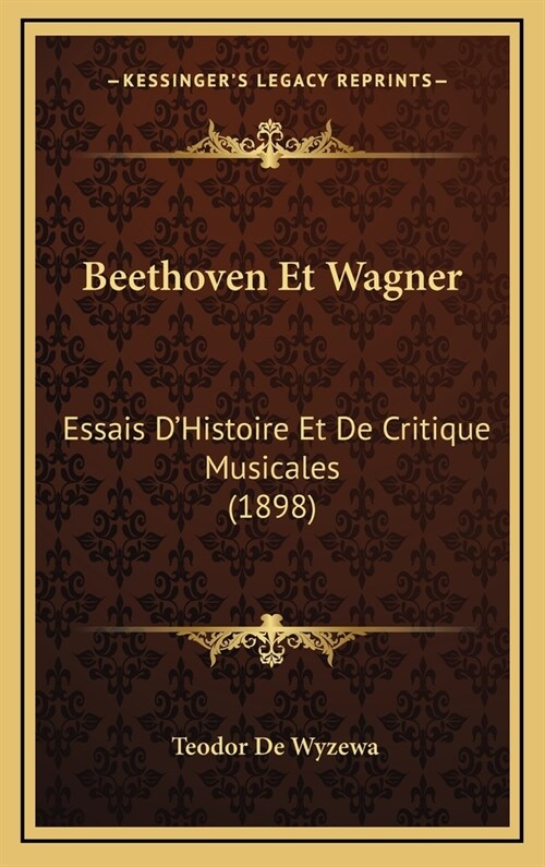 Beethoven Et Wagner: Essais DHistoire Et de Critique Musicales (1898) (Hardcover)