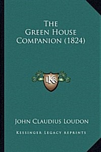 The Green House Companion (1824) (Hardcover)