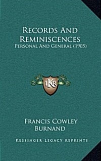 Records and Reminiscences: Personal and General (1905) (Hardcover)