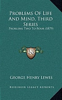 Problems of Life and Mind, Third Series: Problems Two to Four (1879) (Hardcover)