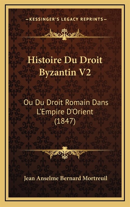 Histoire Du Droit Byzantin V2: Ou Du Droit Romain Dans LEmpire DOrient (1847) (Hardcover)