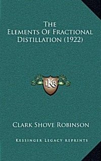 The Elements of Fractional Distillation (1922) (Hardcover)