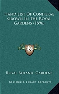 Hand List of Coniferae Grown in the Royal Gardens (1896) (Hardcover)