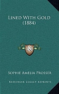 Lined with Gold (1884) (Hardcover)