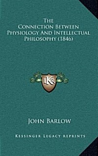 The Connection Between Physiology and Intellectual Philosophy (1846) (Hardcover)