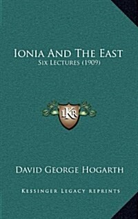 Ionia and the East: Six Lectures (1909) (Hardcover)