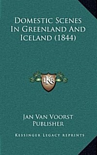 Domestic Scenes in Greenland and Iceland (1844) (Hardcover)