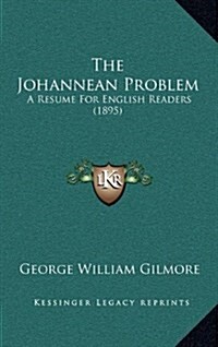 The Johannean Problem: A Resume for English Readers (1895) (Hardcover)
