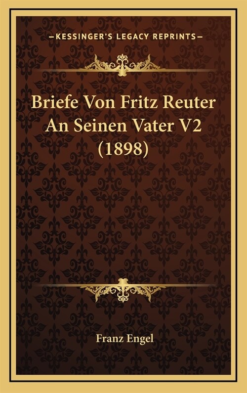 Briefe Von Fritz Reuter an Seinen Vater V2 (1898) (Hardcover)