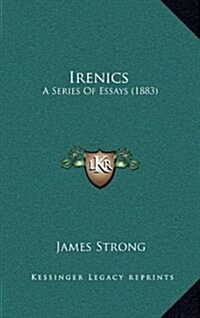 Irenics: A Series of Essays (1883) (Hardcover)