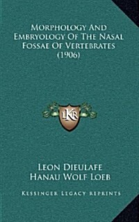 Morphology and Embryology of the Nasal Fossae of Vertebrates (1906) (Hardcover)