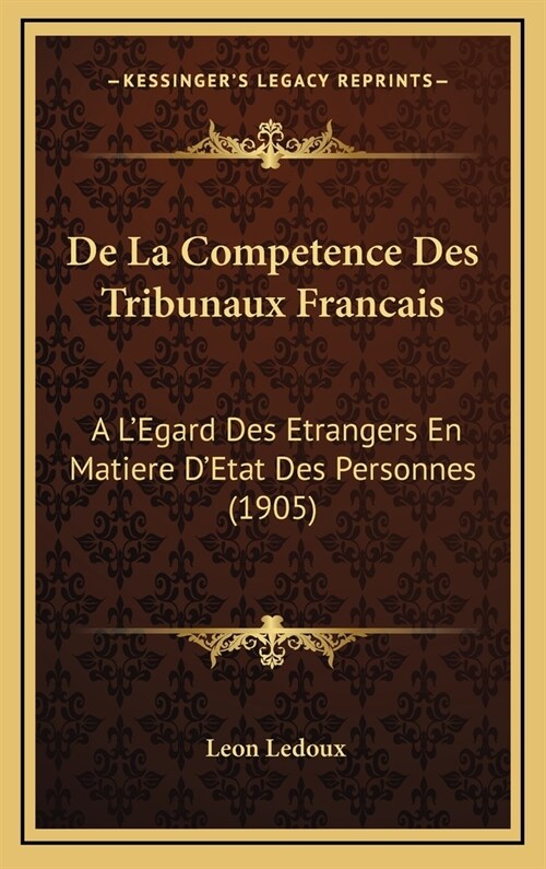de La Competence Des Tribunaux Francais: A LEgard Des Etrangers En Matiere DEtat Des Personnes (1905) (Hardcover)