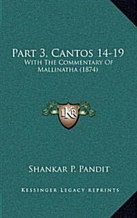 Part 3, Cantos 14-19: With the Commentary of Mallinatha (1874) (Hardcover)