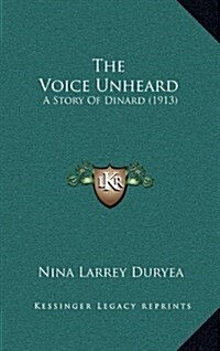 The Voice Unheard: A Story of Dinard (1913) (Hardcover)