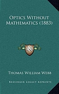 Optics Without Mathematics (1883) (Hardcover)