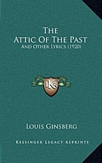 The Attic of the Past: And Other Lyrics (1920) (Hardcover)