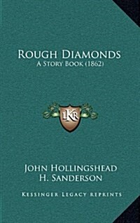 Rough Diamonds: A Story Book (1862) (Hardcover)