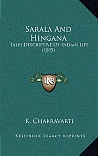 Sarala and Hingana: Tales Descriptive of Indian Life (1895) (Hardcover)