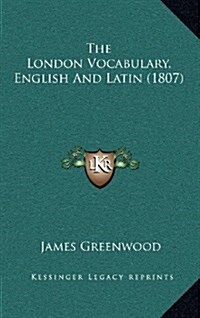 The London Vocabulary, English and Latin (1807) (Hardcover)