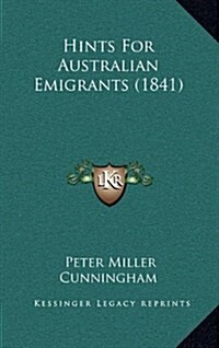 Hints for Australian Emigrants (1841) (Hardcover)
