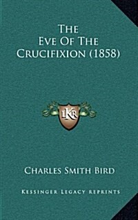 The Eve of the Crucifixion (1858) (Hardcover)